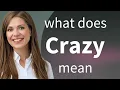 Crazy what is CRAZY meaning