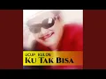 Ku Tak Bisa