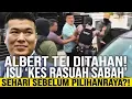 Albert Tei Ditahan SPRM Sehari Sebelum Pilihan Raya Sabah?! : Peguam Dakwa Serbuan Paksa
