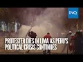 Protester dies in Lima as Peru s political crisis continues
