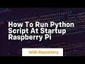 how to run python script at startup raspberry pi