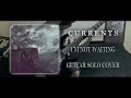 Currents　-　I'm Not Waiting　【Guitar Solo Cover】