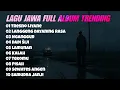 Lagu Jawa Full Album Trending 2025 – Tresno Liyane, Langgeng Dayaning Rasa, Lamunan, Sewates Angen