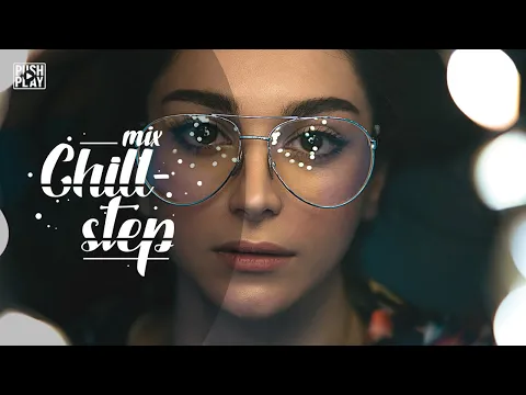 Chillstep | Relax music - Best mix [1 hour]