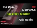 Lagu CUT RANI - SALAHMU SENDIRI ( NADA RENDAH WANITA ) || KARAOKE