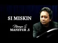 Lagu SI MISKIN - Mansyur s - original audio