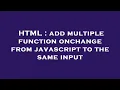 HTML add multiple function onchange from javascript to the same input