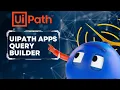 UiPath Apps Query Builder Tutorial - Build Powerful Data Queries UiPath uipathcommunity8453