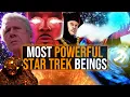 10 Most Powerful Beings in the Star Trek Galaxy