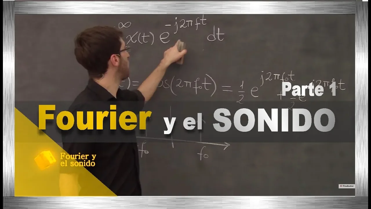 Fourier y el Sonido - Parte 1 de 2 | El Traductor