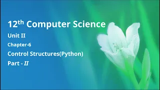 Class 12 Computer Science - Unit-2 Chapter-6 Control Structures