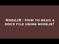 NodeJS How to read a docx file using nodejs