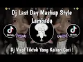 Download Lagu DJ LAST DAY MASHUP STYLE LAMBADA FIKRI ENESTE VIRAL TIKTOK TERBARU 2025 !