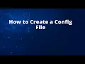How to Create a Config File