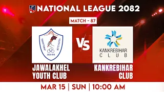 National League 2082 | JAWALAKHEL YOUTH CLUB vs KANKREBIHAR | Match 87 | JYC vs KSC