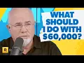 I Have 60 000 and Don t Know What To Do With It