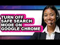 How to Turn Off Safe Search Mode on Google Chrome full Guide