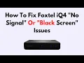 How To Fix Foxtel iQ4 No Signal Or Black Screen Issues