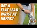 HOW TO GET A FLAT LEAD WRIST AT IMPACT