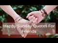happy Sunday Quotes For Friends Happy Sunday Messages For Friends 2020