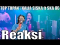 Download Lagu TOP TOPAN | KALIA SISKA ft SKA 86 | DJ KENTRUNG reaction