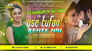 use tufan kehte hai hindi dj song full dance mix dj subham nd dj tuna exclusive