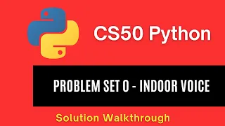 CS50 Python 2025 - Problem Set 0 Indoor Voice Full Solution