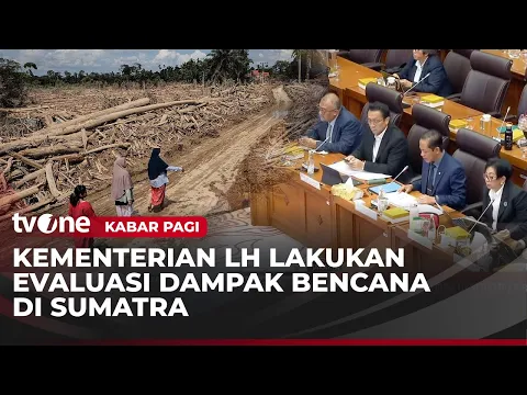 Kementrian LH Lakukan Evaluasi Dampak Bencana di Sumatra