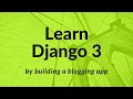 Django 3 Learn How Django Framework Works - Create a Blogging App