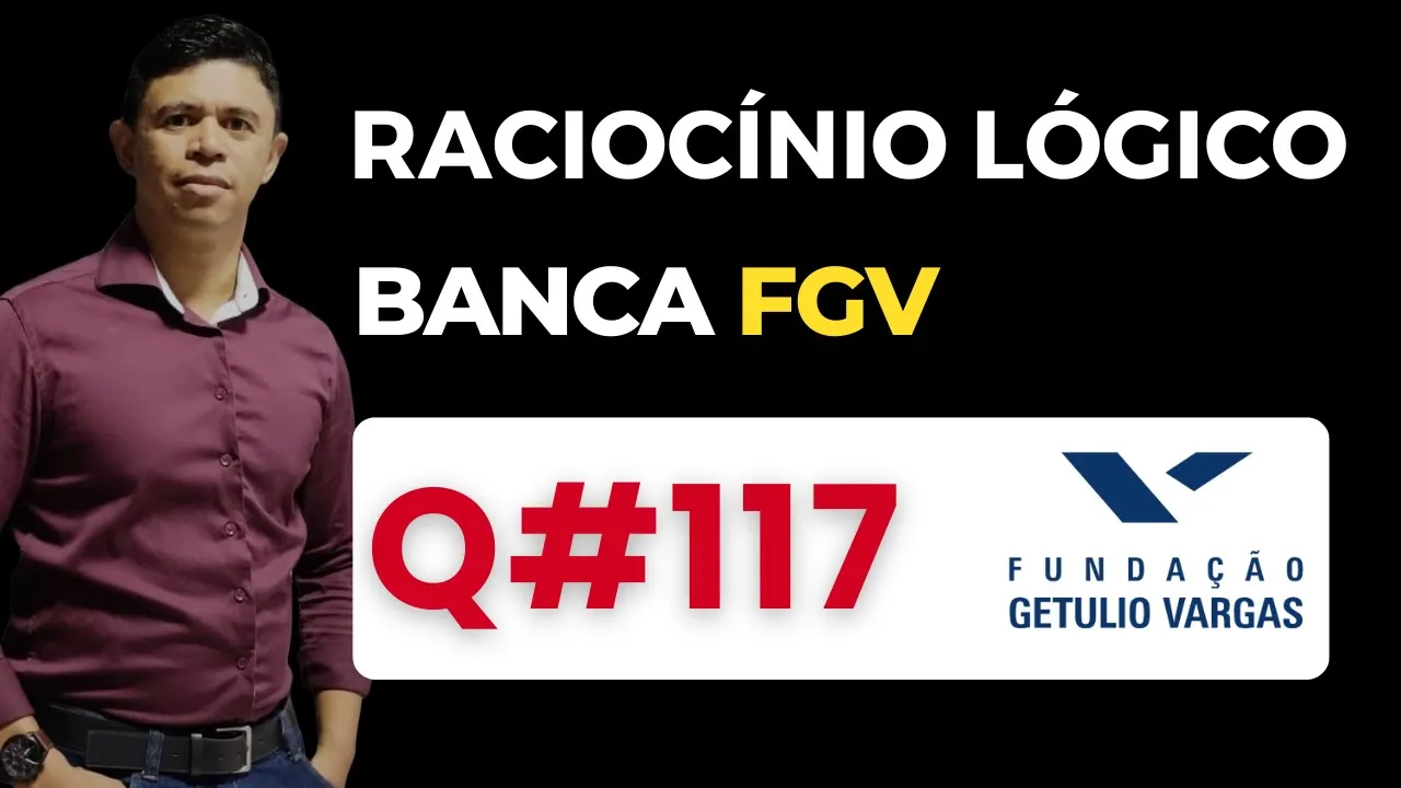 Questão 117📌Raciocínio Lógico📚 Banca #fgv #cnu #concursospublicos RLM PARA CONCURSOS BANCA FGV