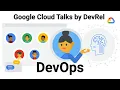 DevOps Google Cloud Talks by DevRel
