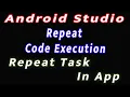 Repeat code Execution Repeat Task In App Android Studio Tutorial