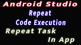 Repeat code Execution Repeat Task In App Android Studio Tutorial
