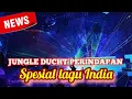 Download Lagu DJ JUNGLE DUTCH FULL BASS SPESIAL LAGU INDIA MUS KURANO 2025 AUTO BIKIN MELAYANG