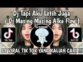 Download Lagu DJ MASING MASING ALKA FLOW REMIX || DJ TAPI AKU LETIH JUGA VIRAL TIK TOK TERBARU YANG KALIAN CARI