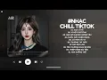 Lagu Nhạc Chill 2025 - BXH Nhạc Chill TikTok Triệu View Hay Nhất Hiện Nay - Nhạc Lofi Chill Buồn TikTok