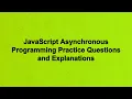 JavaScript Asynchronous Programming Practice Questions and Explanations