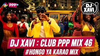DJ XAVI : CLUB PPP MIX  46 #HONGO YA KARAO