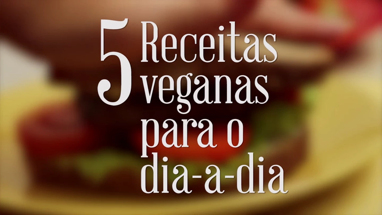 5 RECEITAS VEGANAS PARA O DIA A DIA