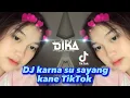 Download Lagu DJ KARNA SU SAYANG NEW VERSION SELOW KANE ||DJDIKA