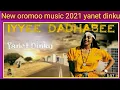 Lagu Yanet dinku new oromoo music 2021 Ethiopia