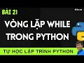 Lap trinh Python - 21 Vong lap while trong lap trinh Python