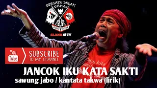 Download JANCOK IKU KATA SAKTI - SAWUNG JABO/KANTATA TAKWA ( lirik ) MP3
