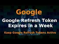 Fix Google Refresh Tokens Expiring within 7 days