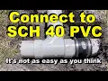 Connecting to SCH 40 PVC - Its not as easy as you think