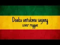 Download Lagu Doaku untukmu sayang - cover reggae