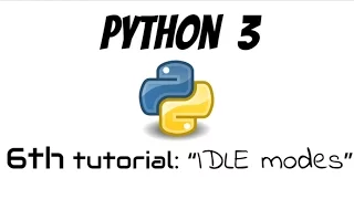 Tutorial 6 IDLE modes and their differences Interactive Mode Python Shell Script Mode IDLE