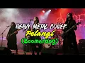 Download Lagu Boomerang 🎸PELANGI 🎸 (Heavy Metal Cover)