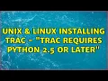 Unix Linux Installing trac - Trac requires Python 2 5 or later