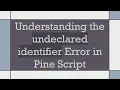 Understanding the undeclared identifier Error in Pine Script